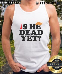 Stylish Top-Is-He-Dead-Yet-2025 Tank Top featuring a bold graphic design, perfect for casual summer outfits.