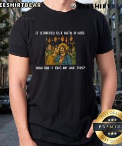 Top It Started Out With A Kiss How Did It End Up Like This Jesus T-Shirt featuring a stylish graphic design.