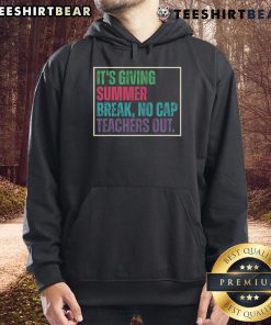 Stylish 'Top Its Giving Summer Break No Cap' hoodie for teachers celebrating the end of school season.
