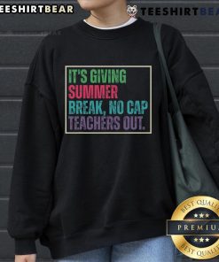 Top Its Giving Summer Break No Cap sweatshirt for teachers celebrating the end of school season.