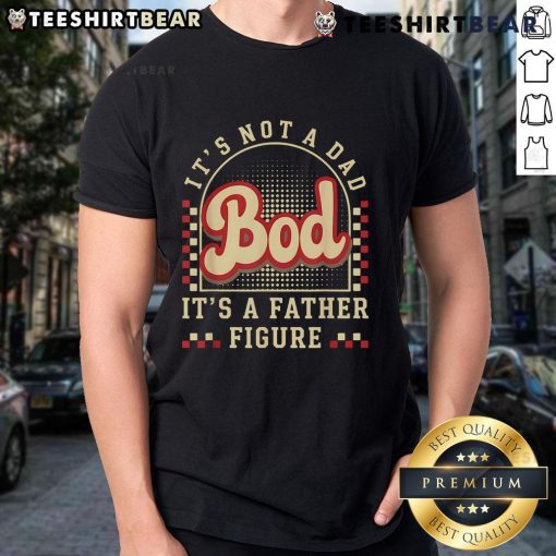 Alt Text: Retro 'It's Not A Dad Bod It's A Father Figure' T-Shirt design showcasing a fun and humorous father-themed graphic.