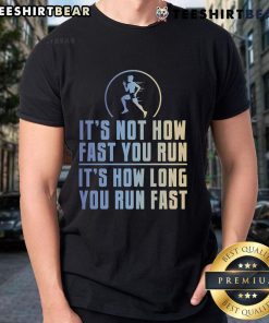 Top It'S Not How Fast You Run It'S How Long You Run Fast T-Shirt design featuring motivational running quote.