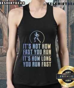 Top Its Not How Fast You Run It's How Long You Run Fast tank top featuring motivational fitness quote and stylish design.