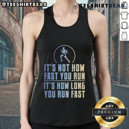 Top Its Not How Fast You Run It's How Long You Run Fast tank top featuring motivational fitness quote and stylish design.