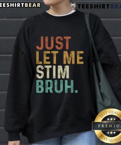 Vintage sweatshirt featuring 'Top Just Let Me Stim Bruh' design for Autism Awareness, perfect for casual wear.