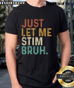 Alt Text: Vintage 'Just Let Me Stim Bruh' T-shirt design promoting autism awareness with a humorous touch.