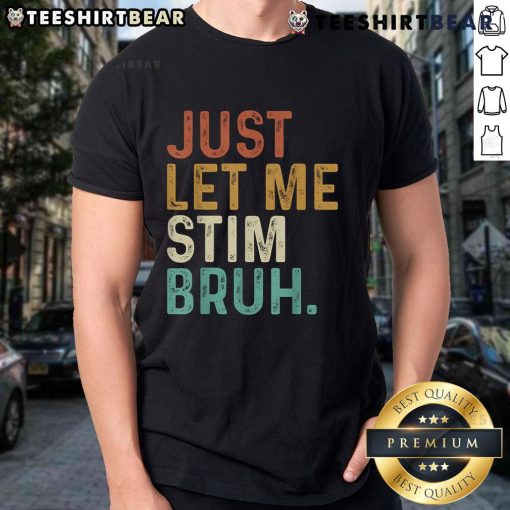 Alt Text: Vintage 'Just Let Me Stim Bruh' T-shirt design promoting autism awareness with a humorous touch.