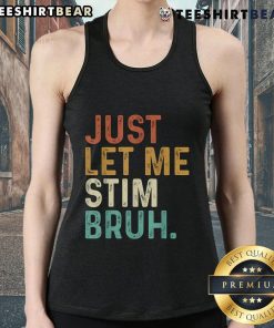 Funny autism awareness vintage tank top featuring 'Top Just Let Me Stim Bruh' design, perfect for casual wear.