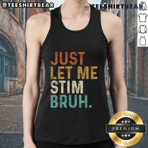 Funny autism awareness vintage tank top featuring 'Top Just Let Me Stim Bruh' design, perfect for casual wear.
