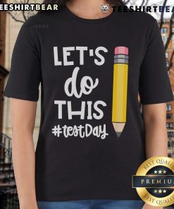 Alt Text: Motivational teacher tee for state testing day featuring 'Let's Do This Test' design, perfect for educators.
