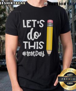 Motivational T-shirt for teachers featuring 'Let's Do This Test Day' design, perfect for state testing encouragement.