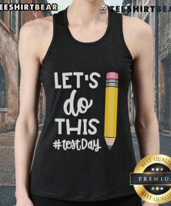 Motivational tank top for teachers with 'Let's Do This Test Day' slogan, perfect for state testing encouragement.