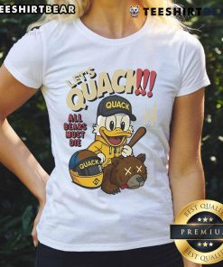 Top Lets Quack All Bears Must Die Duck Ladies Tee featuring a fun duck graphic on a stylish women's shirt.