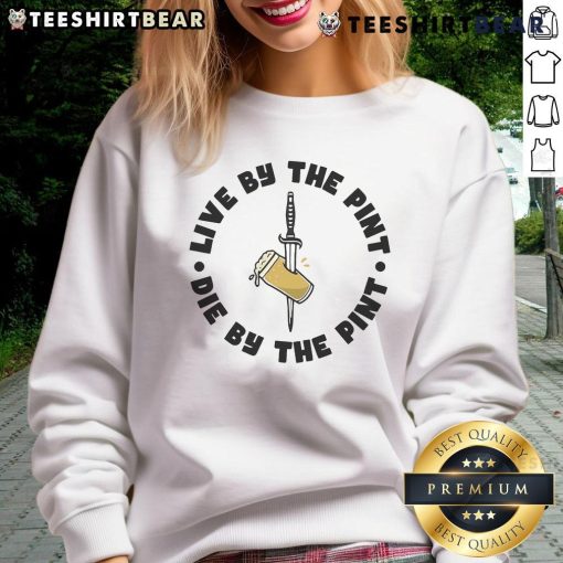 Top Live By The Pint Die By The Pint Sword Sweatshirt featuring bold graphic design on a cozy fabric.