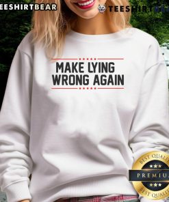 Anti-Trump sweatshirt featuring 'Top Make Lying Wrong Again' slogan, perfect for expressing political views.