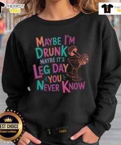 Cozy 'Maybe I'm Drunk, Maybe It's Leg Day' sweatshirt featuring a fun slogan, perfect for casual outings and workouts.