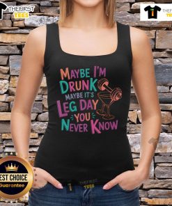 Funny tank top with 'Top Maybe I'm Drunk, Maybe It's Leg Day' print, perfect for casual outings and gym wear.