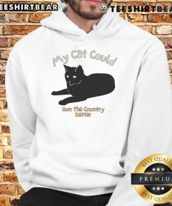 Cozy hoodie with 'My Cat Could Run The Country Better' slogan, perfect for cat lovers and humorous fashion enthusiasts.