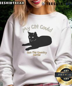 Cozy sweatshirt featuring 'My Cat Could Run The Country Better' graphic, perfect for cat lovers and comfy casual wear.