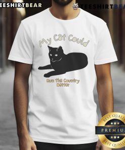 Top My Cat Could Run The Country Better T-Shirt design featuring a playful cat graphic and humorous text for cat lovers.