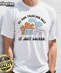 Top My Mom Tried Her Best It Just Sucked T-Shirt featuring a humorous graphic design for casual wear.