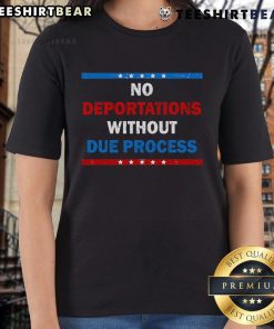 Political protest tee for women featuring 'No Deportations Without Due Process' slogan for immigration rights awareness.