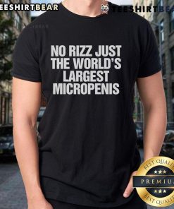 Top No Rizz Just The World's Largest Micropenis T-Shirt featuring a humorous graphic design and bold text.