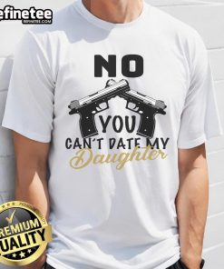 Top No You Can'T Date My Daughter Dad T-Shirt featuring humorous text for protective fathers, perfect gift idea.