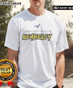 Alt Text: Top Nobody Said It Would Be Nembeas T-Shirt featuring bold graphics and a casual fit for stylish comfort.