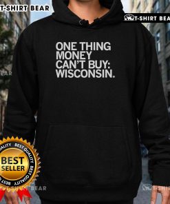 Alt Text: Cozy Wisconsin hoodie featuring the phrase Top One Thing Money Can't Buy, perfect for warm casual wear.