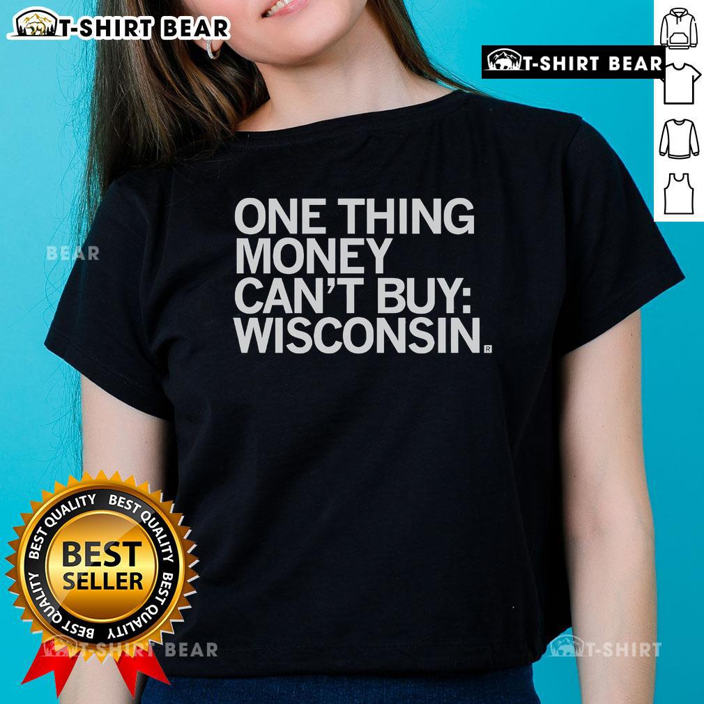 Top One Thing Money Can'T Buy Wisconsin Ladies Tee Top One Thing Money Can't Buy Wisconsin Ladies Tee featuring a stylish design perfect for casual wear and showing state pride.