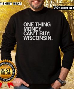Alt Text: Cozy Wisconsin sweatshirt featuring Top One Thing Money Can't Buy design, perfect for chilly days and casual wear.