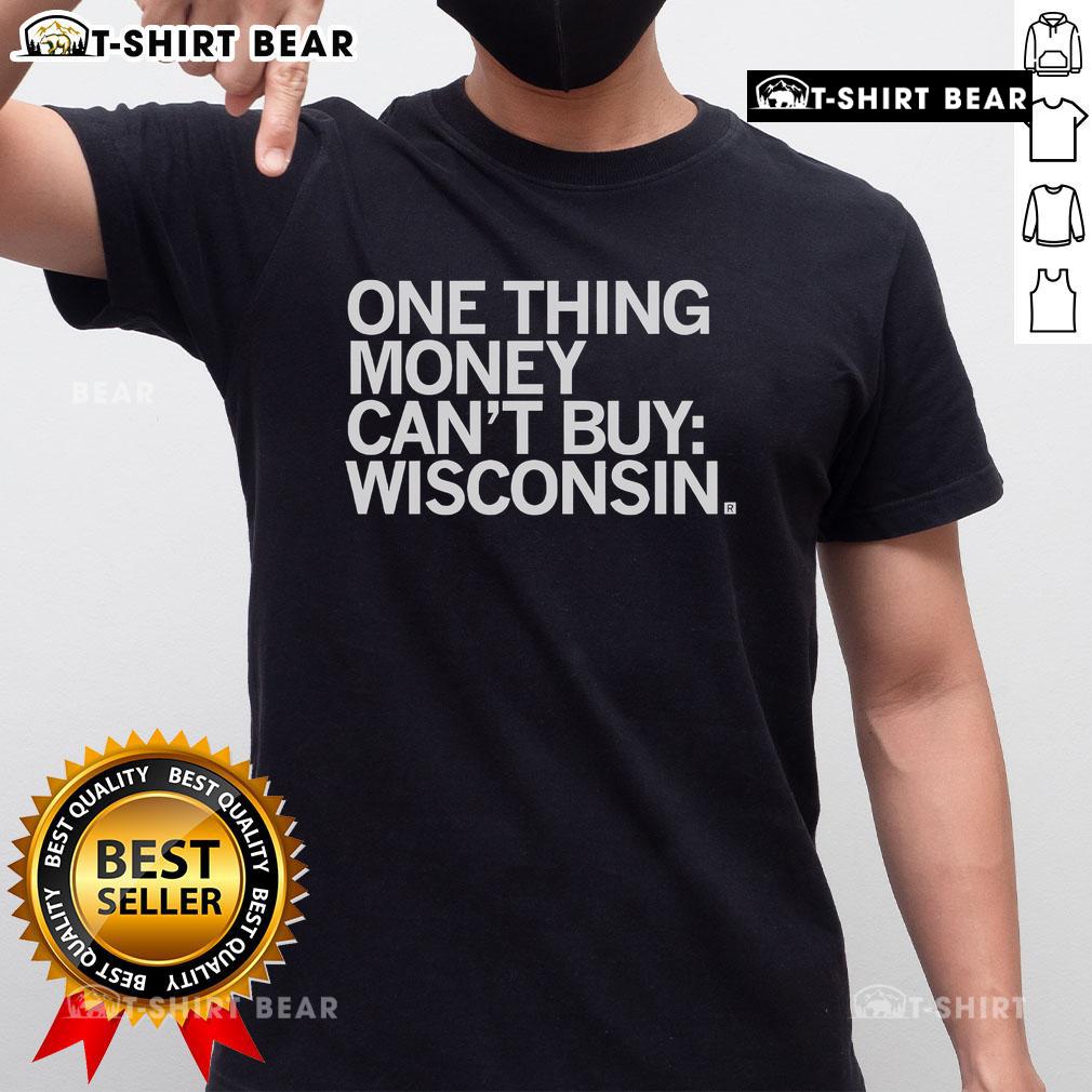 Top One Thing Money Can'T Buy Wisconsin T Shirt Top One Thing Money Can't Buy Wisconsin T-Shirt featuring a bold, stylish design perfect for proud Wisconsinites.