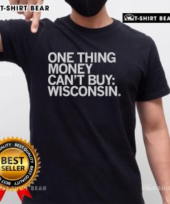 Top One Thing Money Can't Buy Wisconsin T-Shirt featuring a bold, stylish design perfect for proud Wisconsinites.