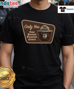 Top Only You Can Resist Fascist Liars T-Shirt featuring bold, empowering text on a stylish graphic tee.