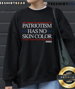 Alt Text: Top Patriotism Has No Skin Color sweatshirt featuring a bold, inclusive message on a cozy, stylish design.