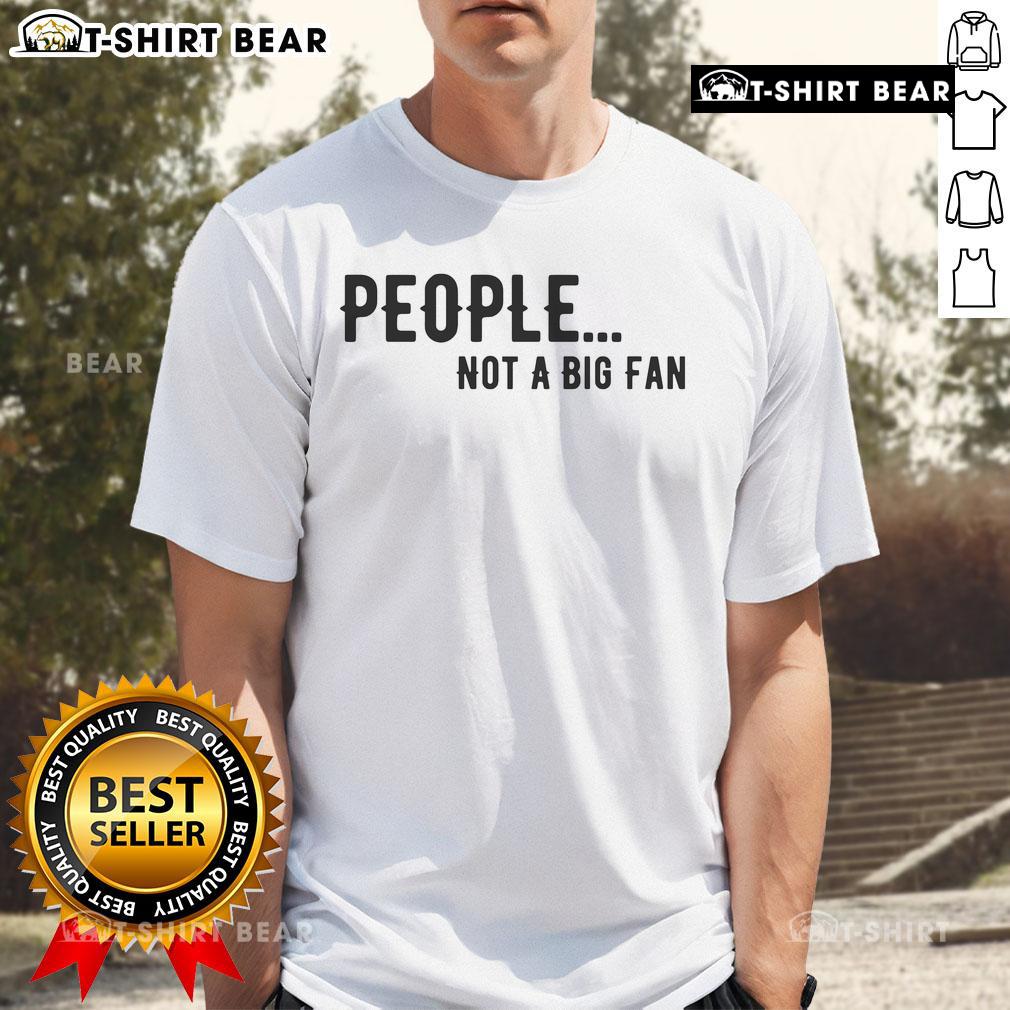 Top People Not A Big Fan Introvert T Shirt Top People Not A Big Fan Introvert T-Shirt design featuring a humorous slogan for introverts and shy individuals.