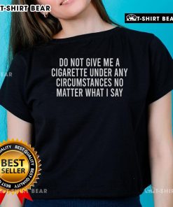 Top 'Please Do Not Give Me A Cigarette' Ladies Tee featuring a bold design for anti-smoking advocates.