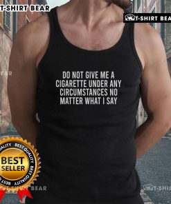 Stylish tank top featuring 'Please Do Not Give Me A Cigarette' slogan, perfect for expressing anti-smoking sentiments.