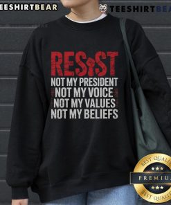 Top Resist sweatshirt featuring 'Not My President, Not My Voice, Not My Values, Not My Beliefs' slogan in bold print.