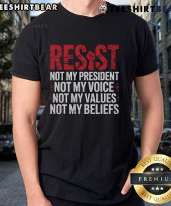 Top Resist Not My President T-Shirt featuring bold text expressing values and beliefs against political views.