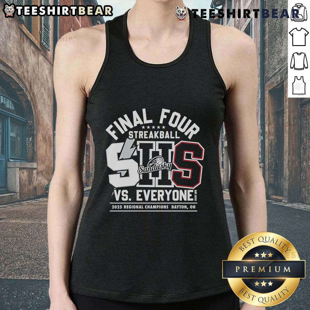 Top Sandusky Shs Final Four Vs Everyone 2025 Regional Champions Dayton Tank Top Top Sandusky SHS Final Four vs Everyone 2025 Regional Champions Dayton tank top featuring team colors and logo.