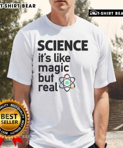 Top Science It'S Like Magic But Real T-Shirt featuring a creative design celebrating the wonders of science.