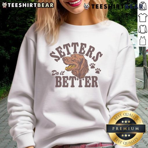Top Setters Do It Better Sweatshirt featuring a stylish design and comfortable fit for casual wear.