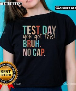 Motivational ladies tee for Top State Testing Day with 'You Got This Bruh No Cap' slogan, perfect for exam day encouragement.