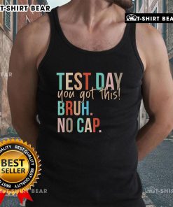 Motivational tank top for state testing day: 'You Got This Bruh No Cap' in bold, inspiring design for students.