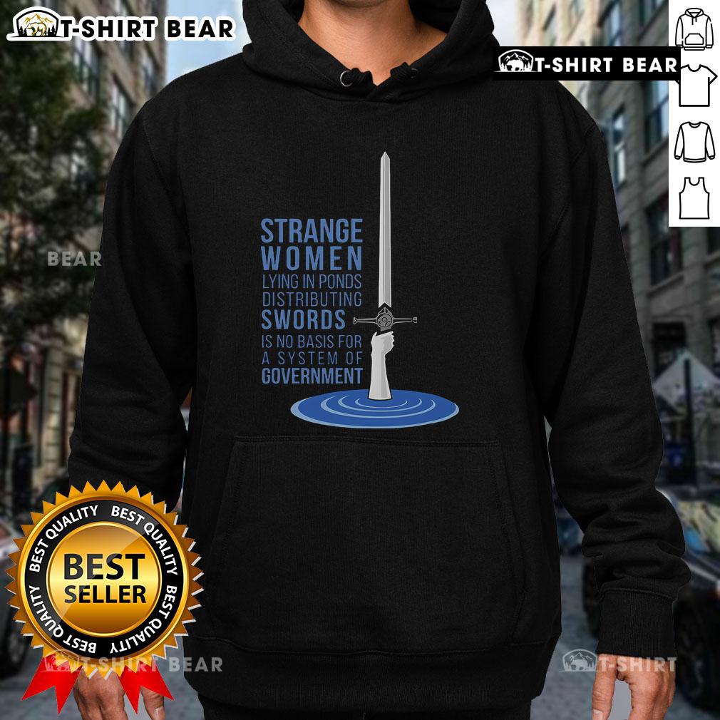 Top Strange Women Lying In Ponds Distributing Swords Is No Basis For A System Of Government Hoodie Strange women lying in ponds distributing swords on a hoodie, humorously challenging government systems and authority.