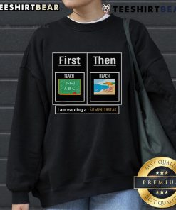 Cozy Top Teacher sweatshirt featuring 'First Teach Then Beach' design, perfect for summer break relaxation.