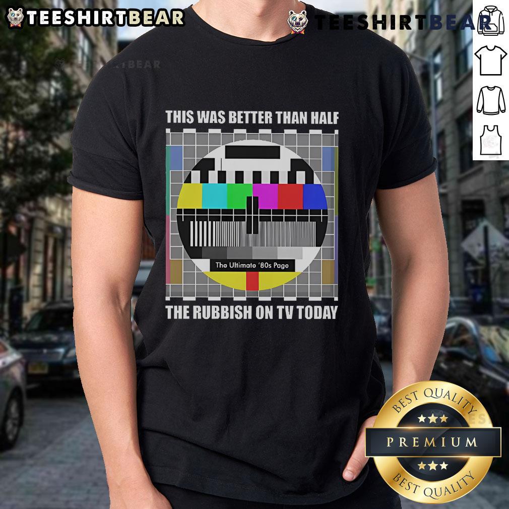 Top The Ultimate 80s Page This Was Better Than Half The Rubbish On TV Today T-Shirt Alt Text: Top The Ultimate 80s Page T-Shirt featuring retro graphics, highlighting nostalgia for 80s TV shows and culture.