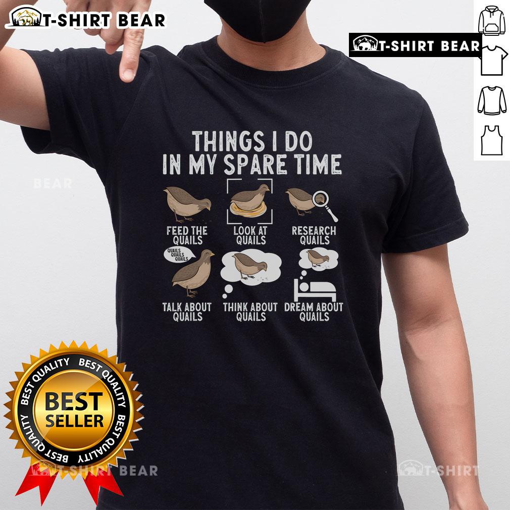 Top Things I Do In My Spare Time Quail Bird Lover T Shirt Quail Bird Lover T-Shirt featuring fun designs for bird enthusiasts, perfect for showcasing your passion in leisure time.